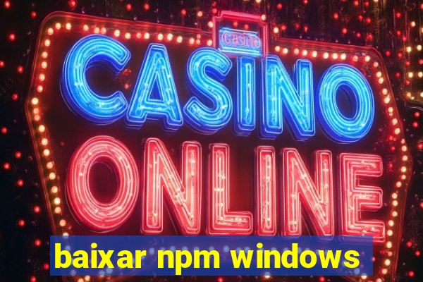 baixar npm windows